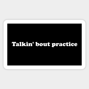 Talkin' bout practice Sticker